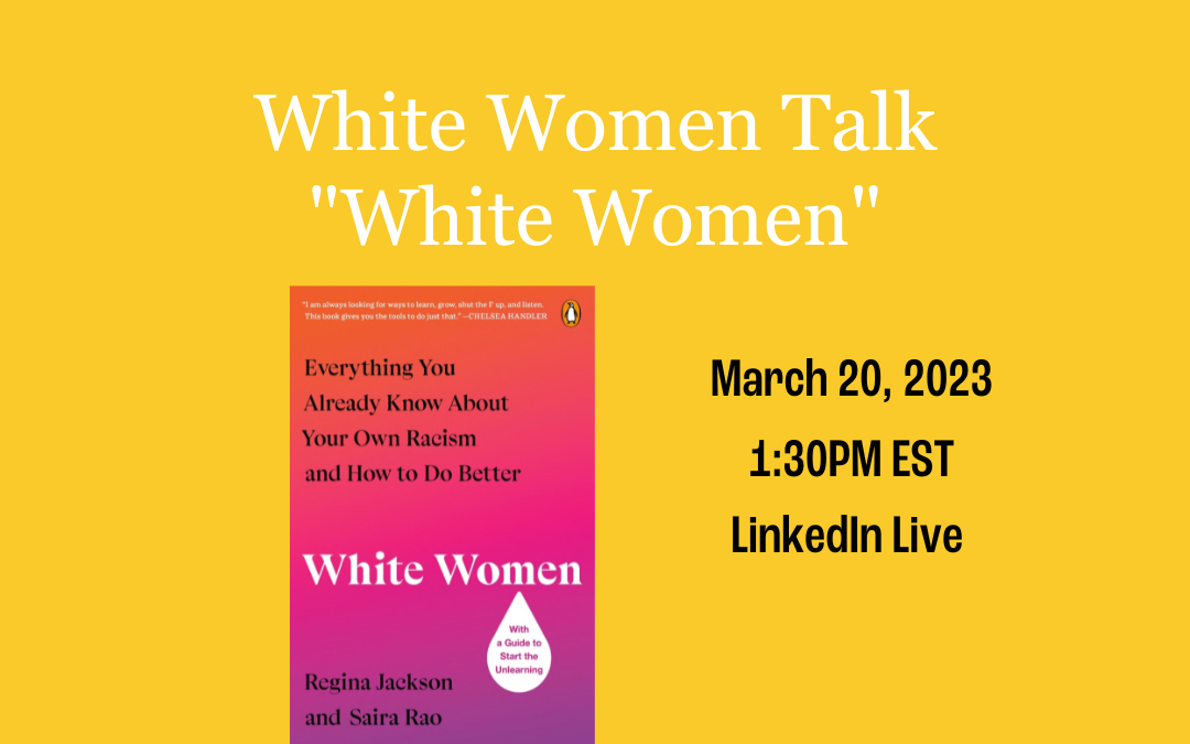 White Women Friends & Colleagues: Join me on LinkedIn Live for an “Unlearning Series”